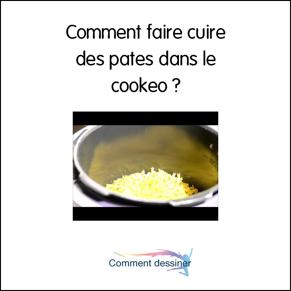 Comment faire cuire des pates dans le cookeo